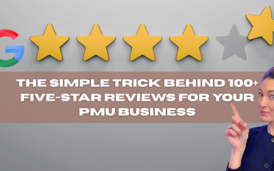 The Simple Trick Behind 100+ Five-Star Reviews for Your PMU Business