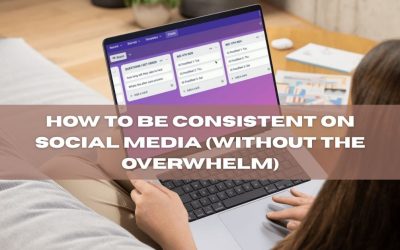 How to Be Consistent on Social Media (Without the Overwhelm)