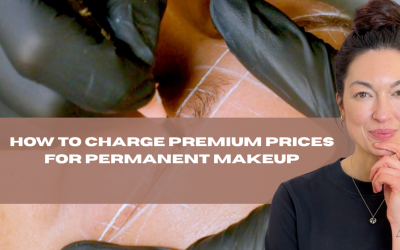 How to Charge Premium Prices for Permanent Makeup (Without Racing to the Bottom)