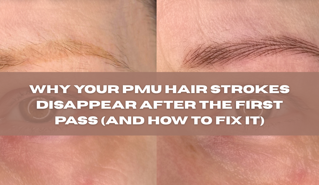 Why Your PMU Hair Strokes Disappear After the First Pass (And How to Fix It)